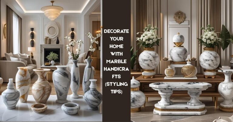 How To Decorate Your Home With Marble Handicrafts (With Styling Tips)
