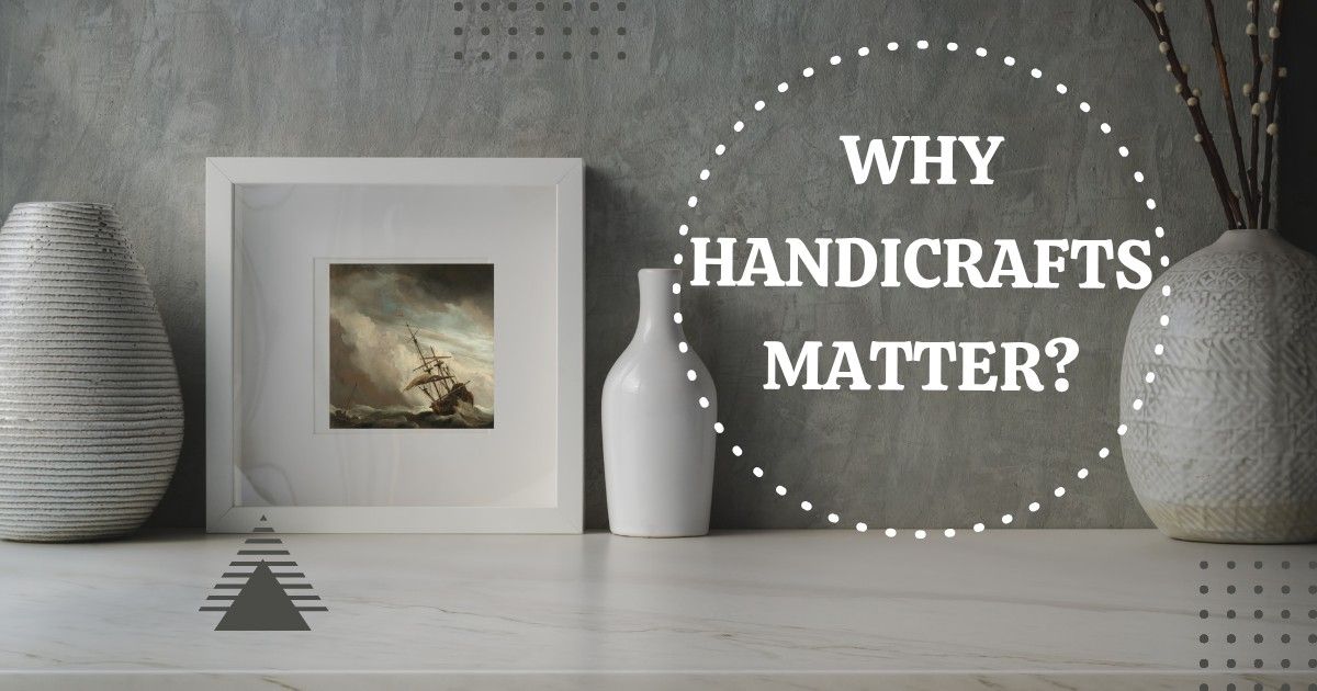 Why Handicrafts Matter